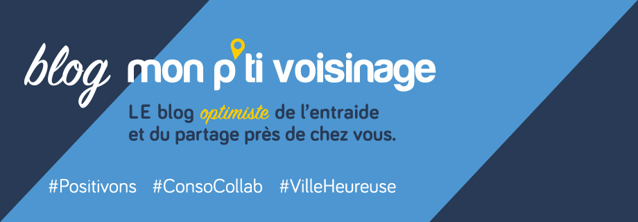 Mon P'ti Voisinage, le blog optimiste de l'entraide et du partage